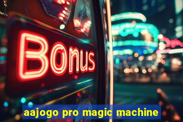 aajogo pro magic machine