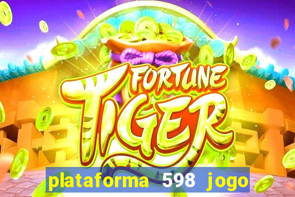 plataforma 598 jogo é confiável