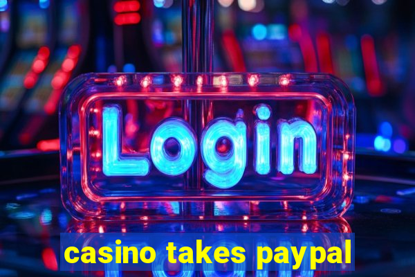 casino takes paypal