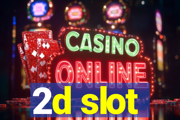 2d slot