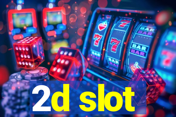 2d slot