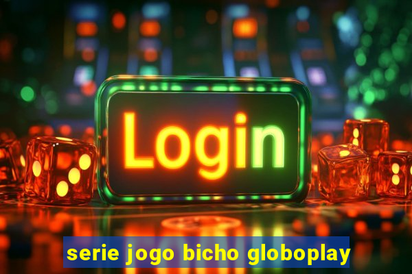 serie jogo bicho globoplay