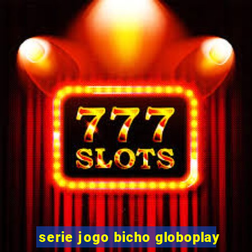 serie jogo bicho globoplay