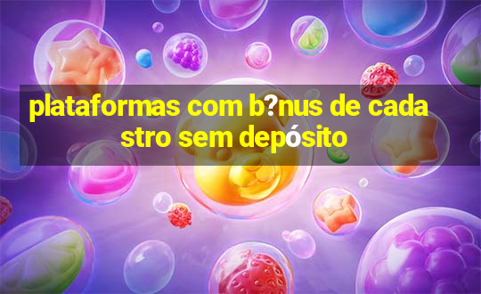 plataformas com b?nus de cadastro sem depósito