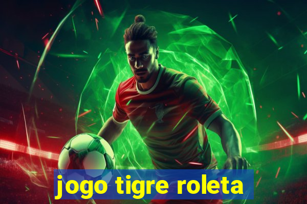 jogo tigre roleta