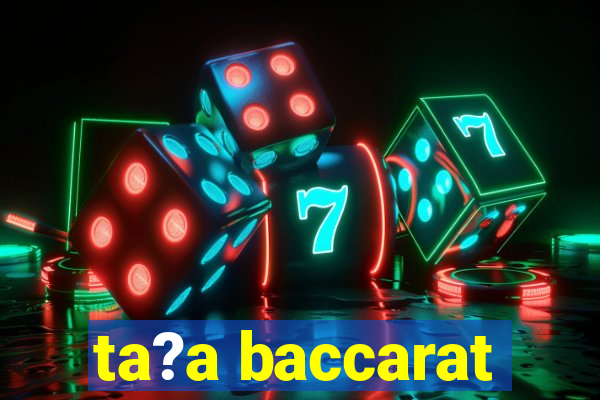 ta?a baccarat