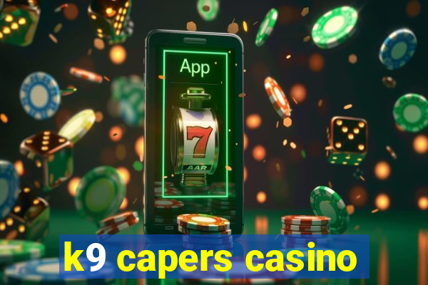 k9 capers casino