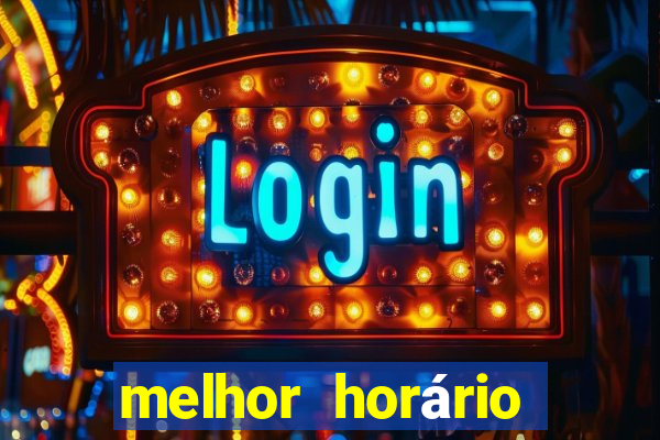 melhor horário para jogar fortune tiger tarde