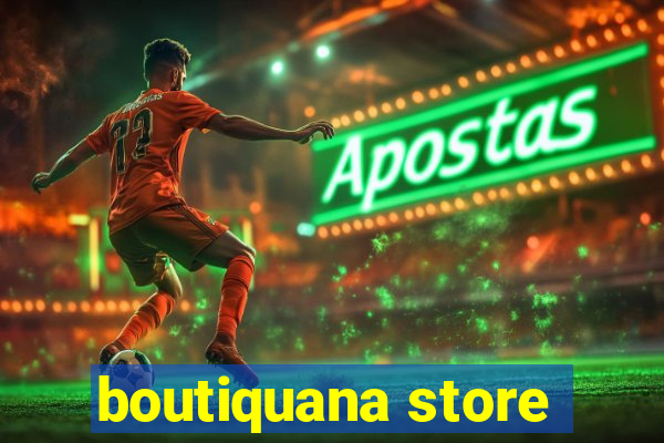 boutiquana store