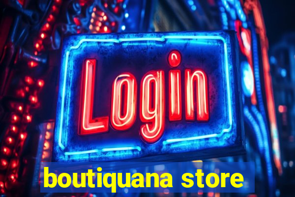 boutiquana store