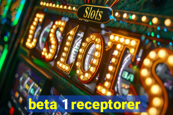 beta 1 receptorer