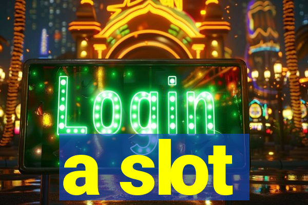 a slot