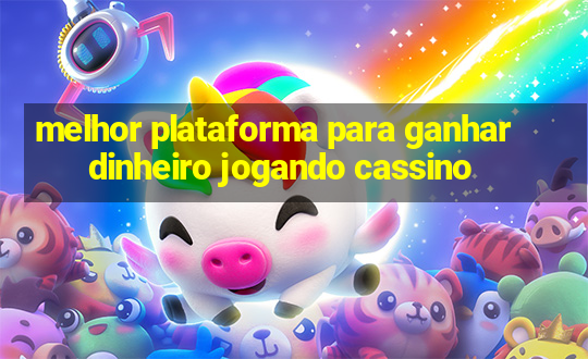 melhor plataforma para ganhar dinheiro jogando cassino