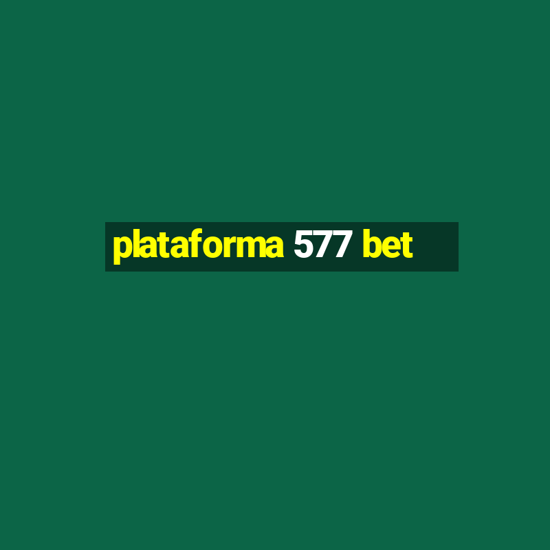 plataforma 577 bet