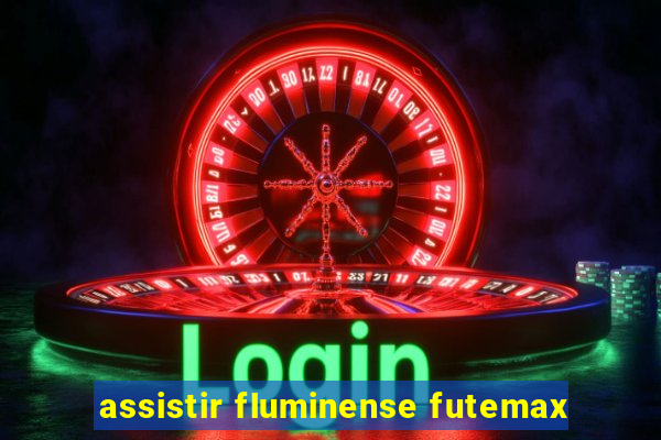 assistir fluminense futemax