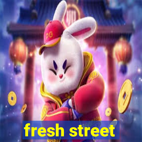 fresh street