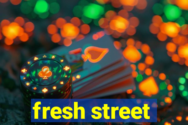 fresh street