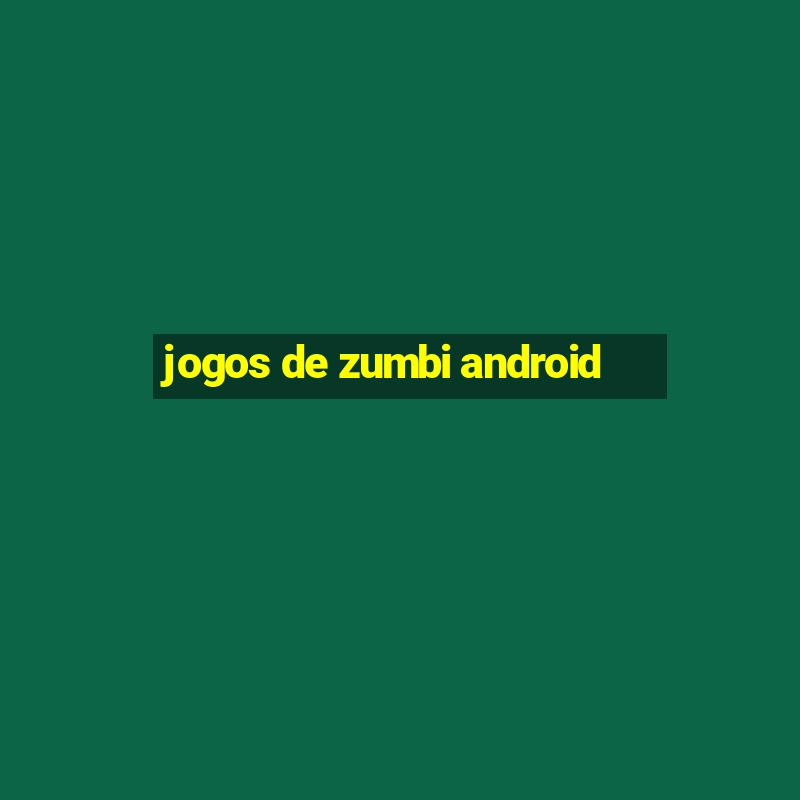 jogos de zumbi android