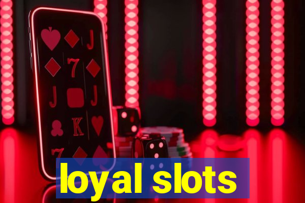 loyal slots