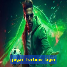 jogar fortune tiger sem dinheiro