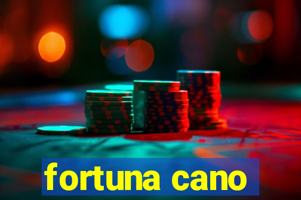 fortuna cano