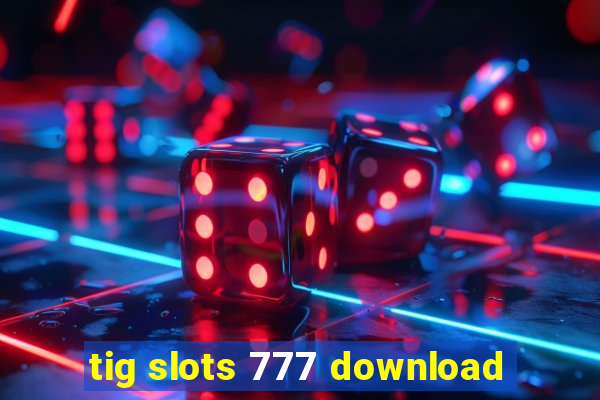 tig slots 777 download