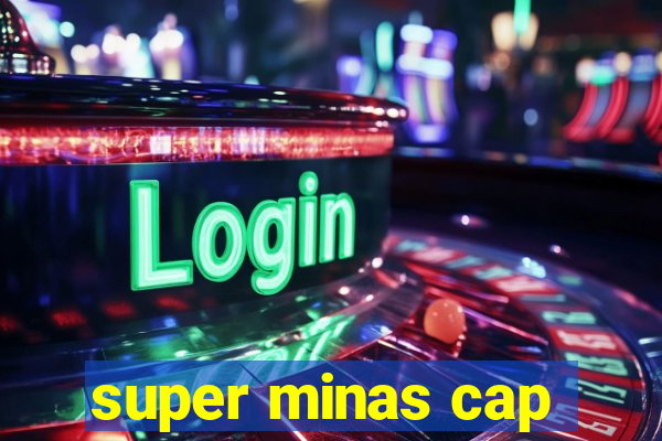 super minas cap