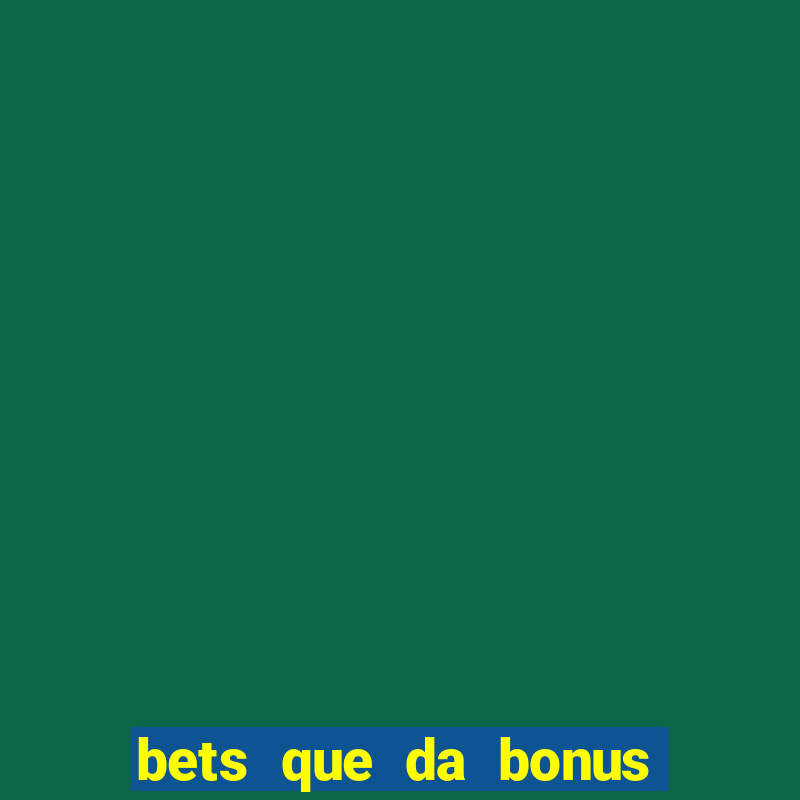 bets que da bonus no cadastro