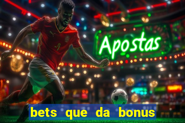 bets que da bonus no cadastro