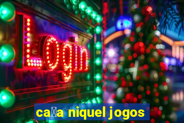 ca莽a niquel jogos