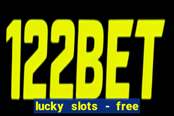 lucky slots - free casino game