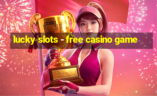 lucky slots - free casino game