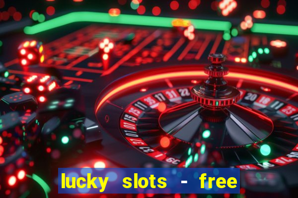 lucky slots - free casino game