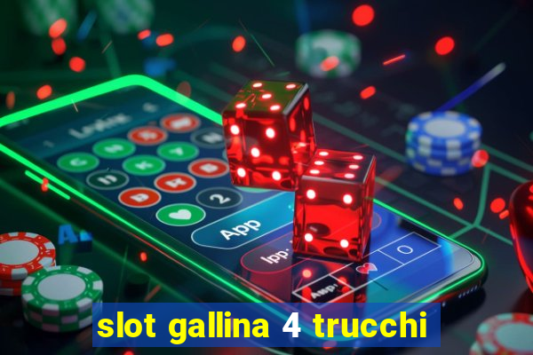 slot gallina 4 trucchi