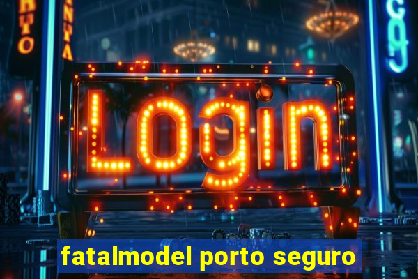 fatalmodel porto seguro