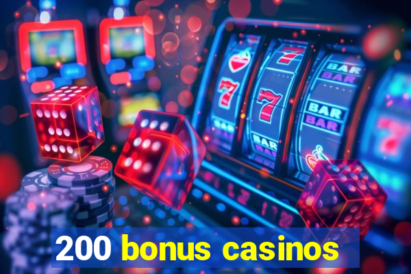 200 bonus casinos