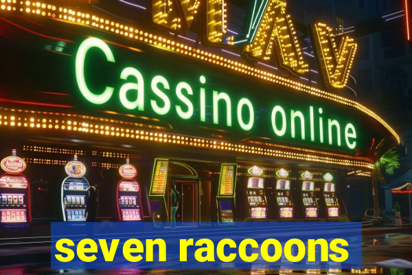 seven raccoons