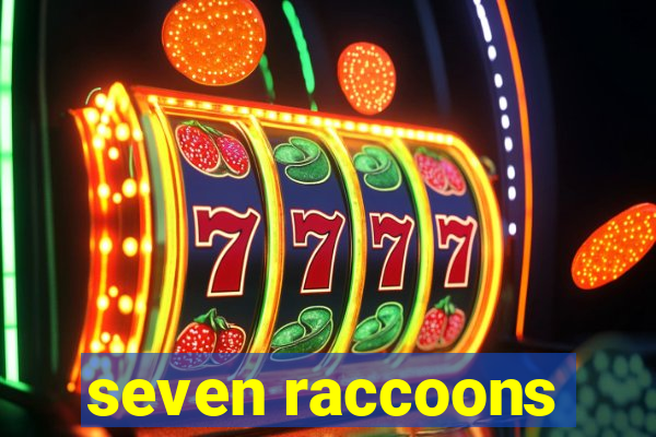 seven raccoons