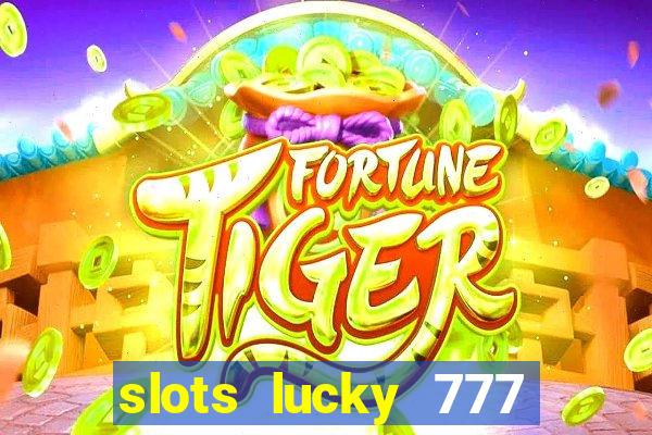 slots lucky 777 money games