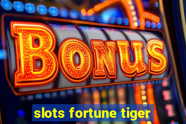 slots fortune tiger