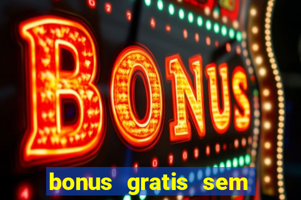 bonus gratis sem deposito cassino