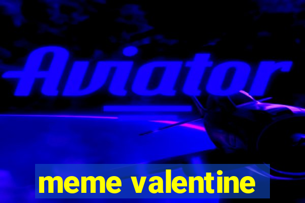 meme valentine