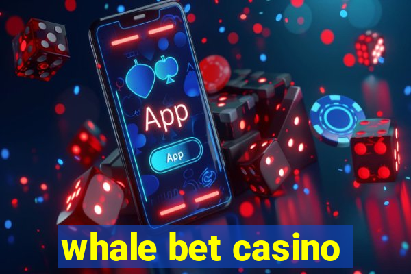 whale bet casino