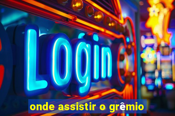 onde assistir o grêmio