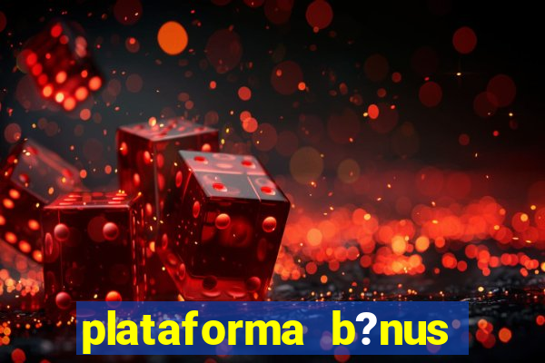 plataforma b?nus sem depósito