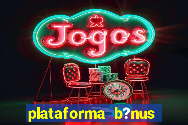 plataforma b?nus sem depósito