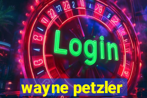 wayne petzler