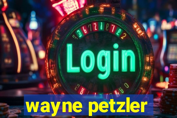 wayne petzler