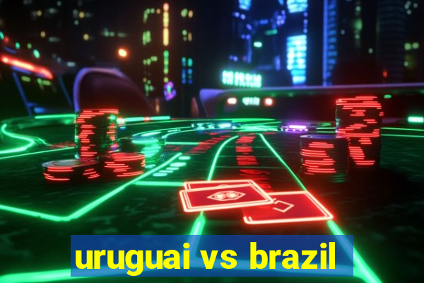 uruguai vs brazil