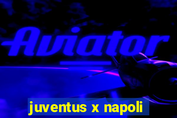 juventus x napoli